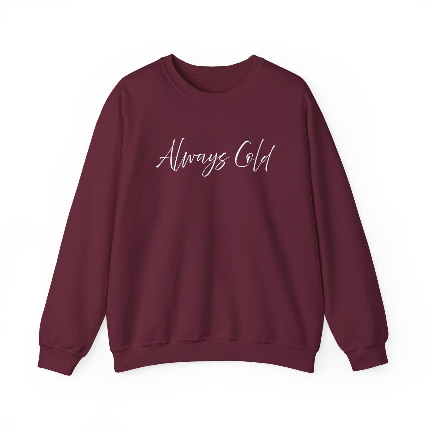 Always Cold – Cozy Unisex Long Sleeve Sweatshirt Comfort Pullover for Her or Him