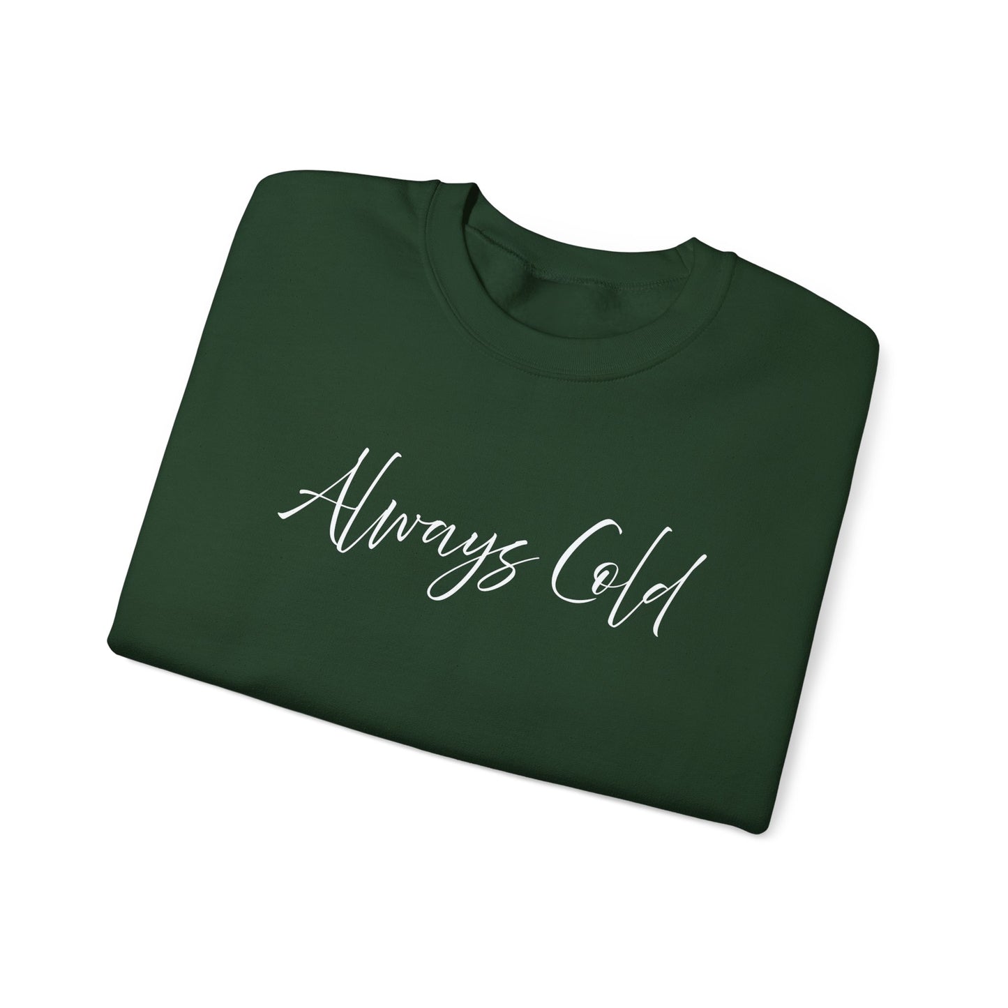 Always Cold – Cozy Unisex Long Sleeve Sweatshirt Comfort Pullover for Her or Him