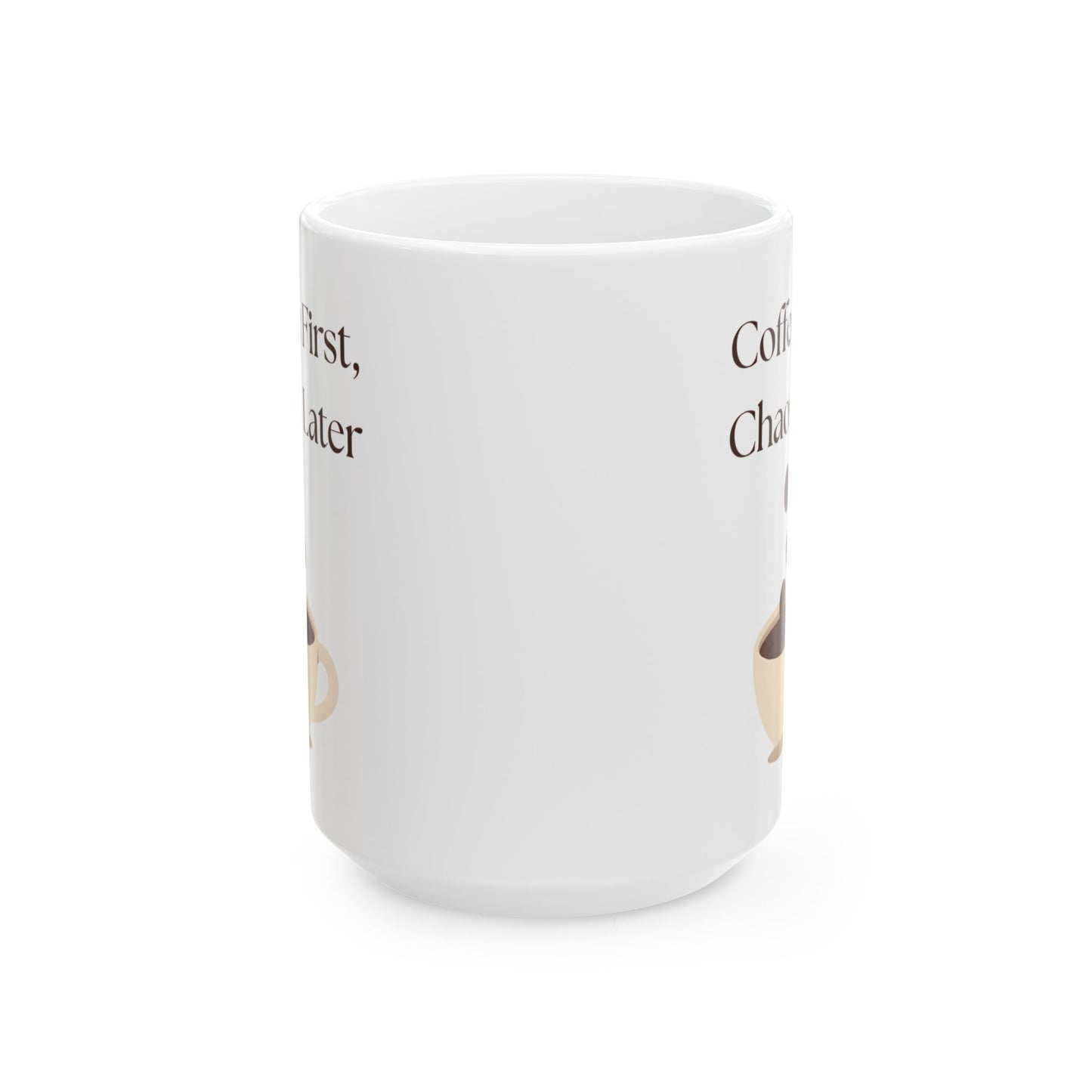 Funny Coffee Mug, Gift for Coffee Lovers, Ceramic Mug, Coffee First Chaos Later, 11oz, 15oz, Quote Mug, Novelty Mug, Coffee Cup, Kitchen