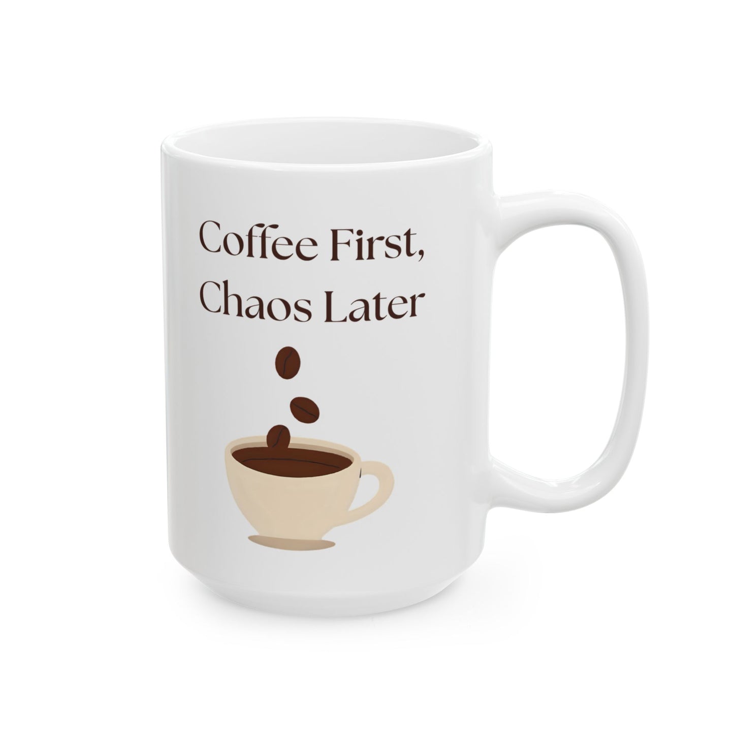 Funny Coffee Mug, Gift for Coffee Lovers, Ceramic Mug, Coffee First Chaos Later, 11oz, 15oz, Quote Mug, Novelty Mug, Coffee Cup, Kitchen