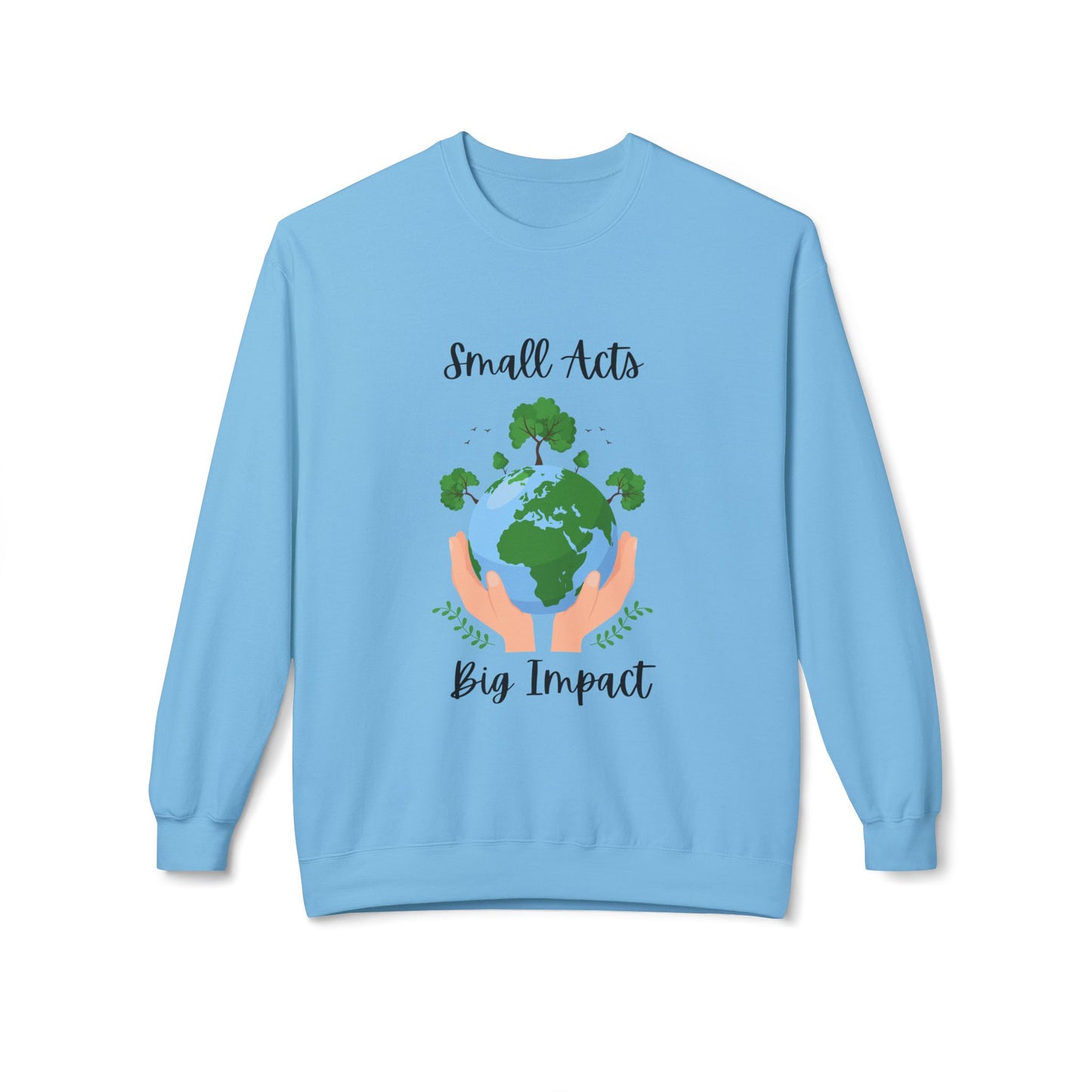 Eco-Friendly Small Acts Big Impact Crewneck Sweatshirt, Sustainable Fashion, Gift for Environmentalists,