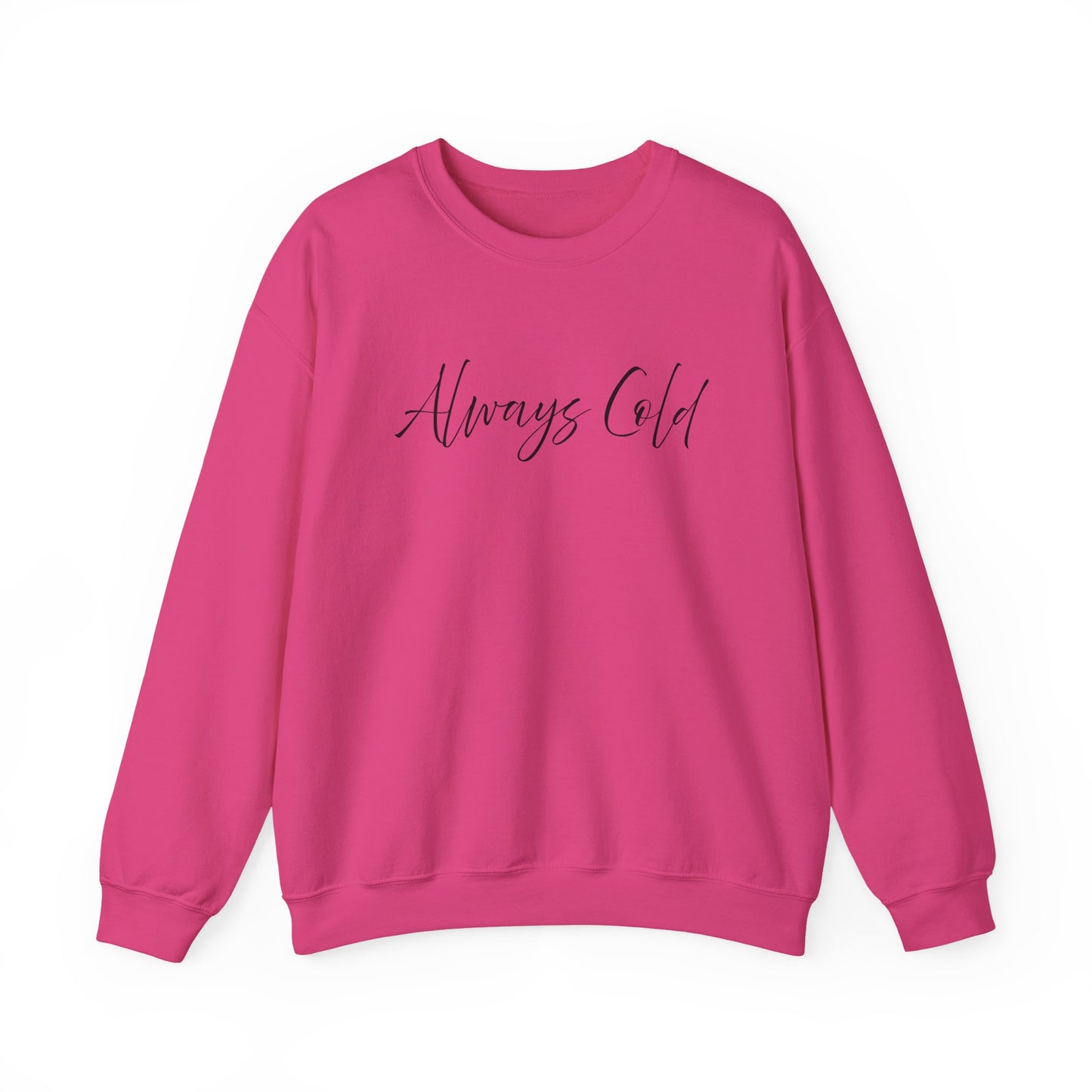 Always Cold – Cozy Unisex Long Sleeve Sweatshirt Comfort Pullover for Her or Him
