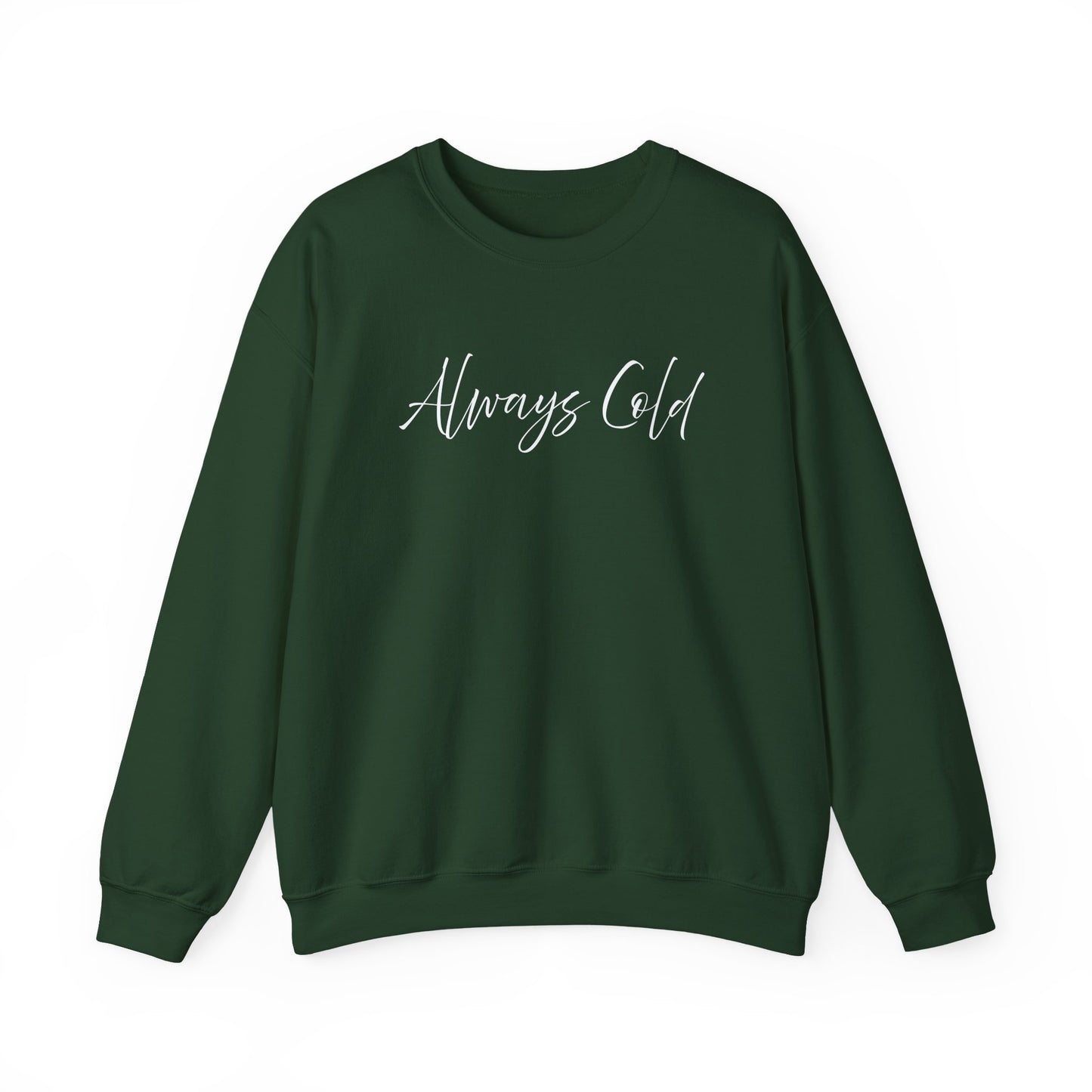 Always Cold – Cozy Unisex Long Sleeve Sweatshirt Comfort Pullover for Her or Him