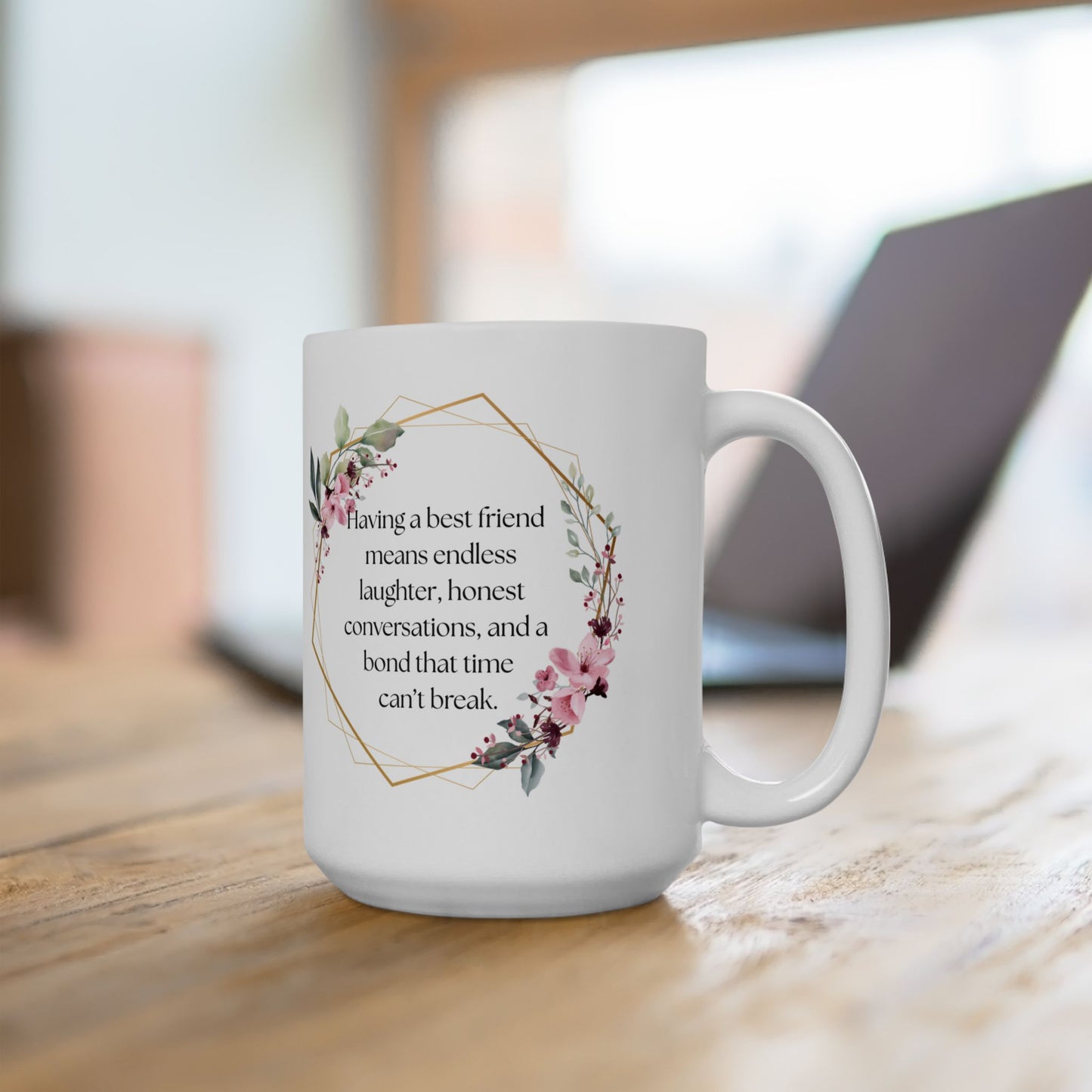 Floral Friendship Mug, Coffee Cup, Gift for Best Friend, Inspirational Quote, Floral Design, 11oz, 15oz