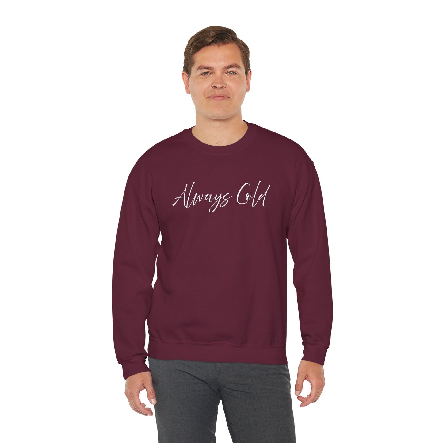 Always Cold – Cozy Unisex Long Sleeve Sweatshirt Comfort Pullover for Her or Him