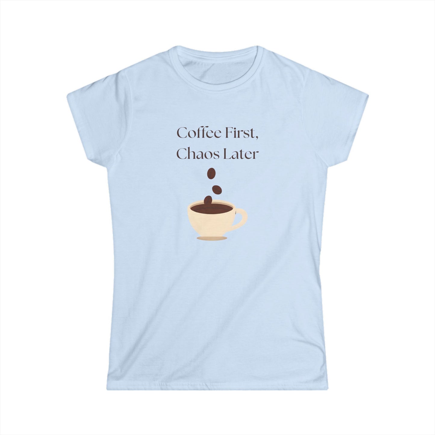 Coffee First Chaos Later Shirt, Funny Women's Coffee T-Shirt, Caffeine Lover Gift, Cute Morning Tee, Soft Cotton Graphic Shirt for Her