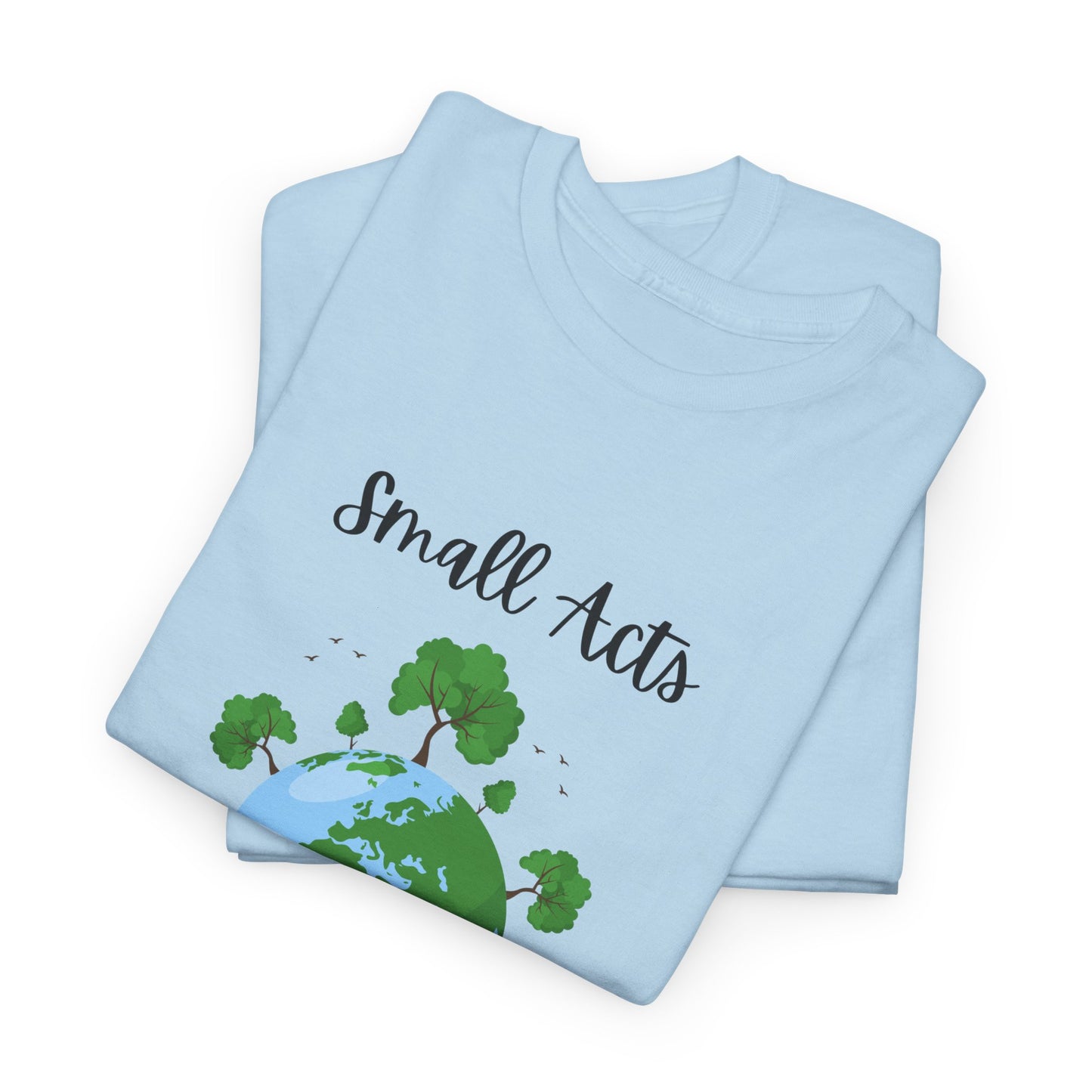 Eco-Friendly Unisex Heavy Cotton Tee, Small Acts Big Impact Shirt, Sustainable Fashion, Gift for Earth Lovers, Everyday Casual Wear