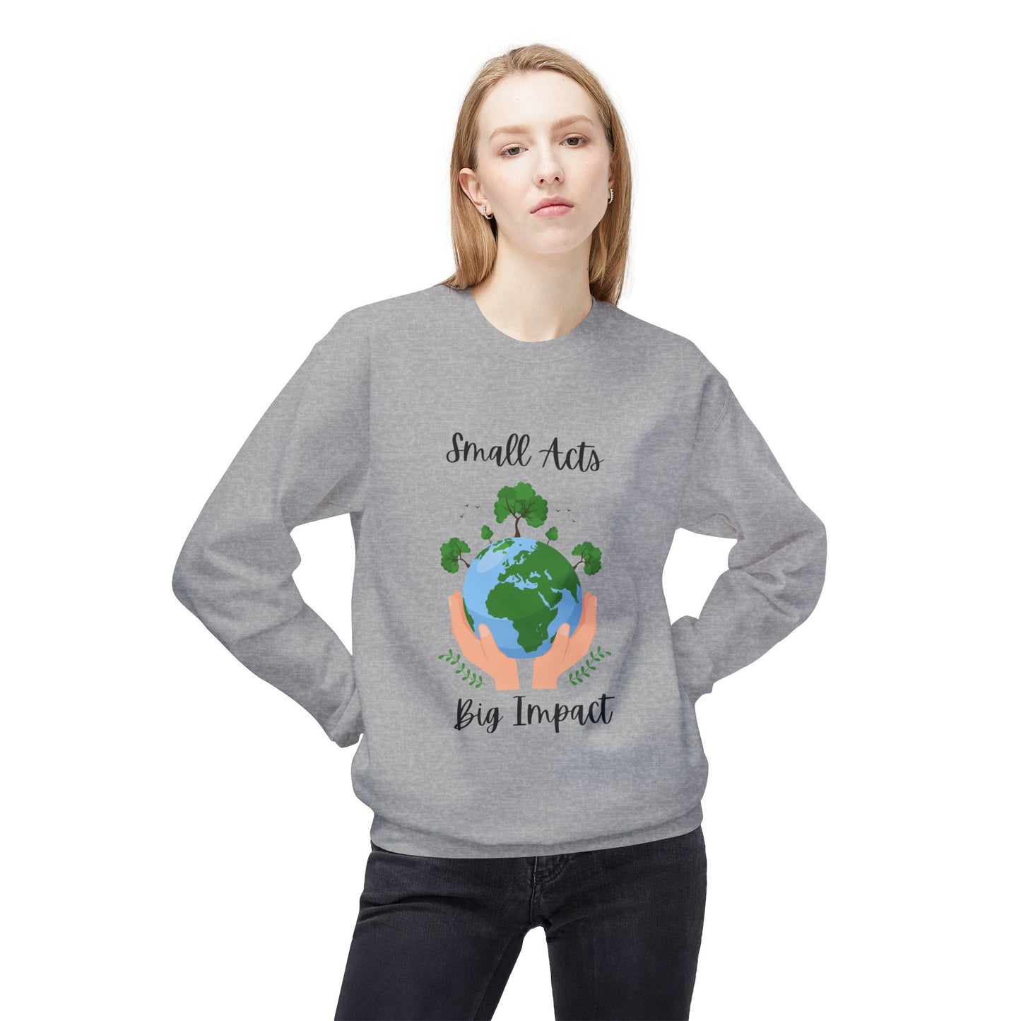 Eco-Friendly Small Acts Big Impact Crewneck Sweatshirt, Sustainable Fashion, Gift for Environmentalists,