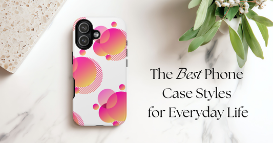 The Best Phone Case Styles for Everyday Life