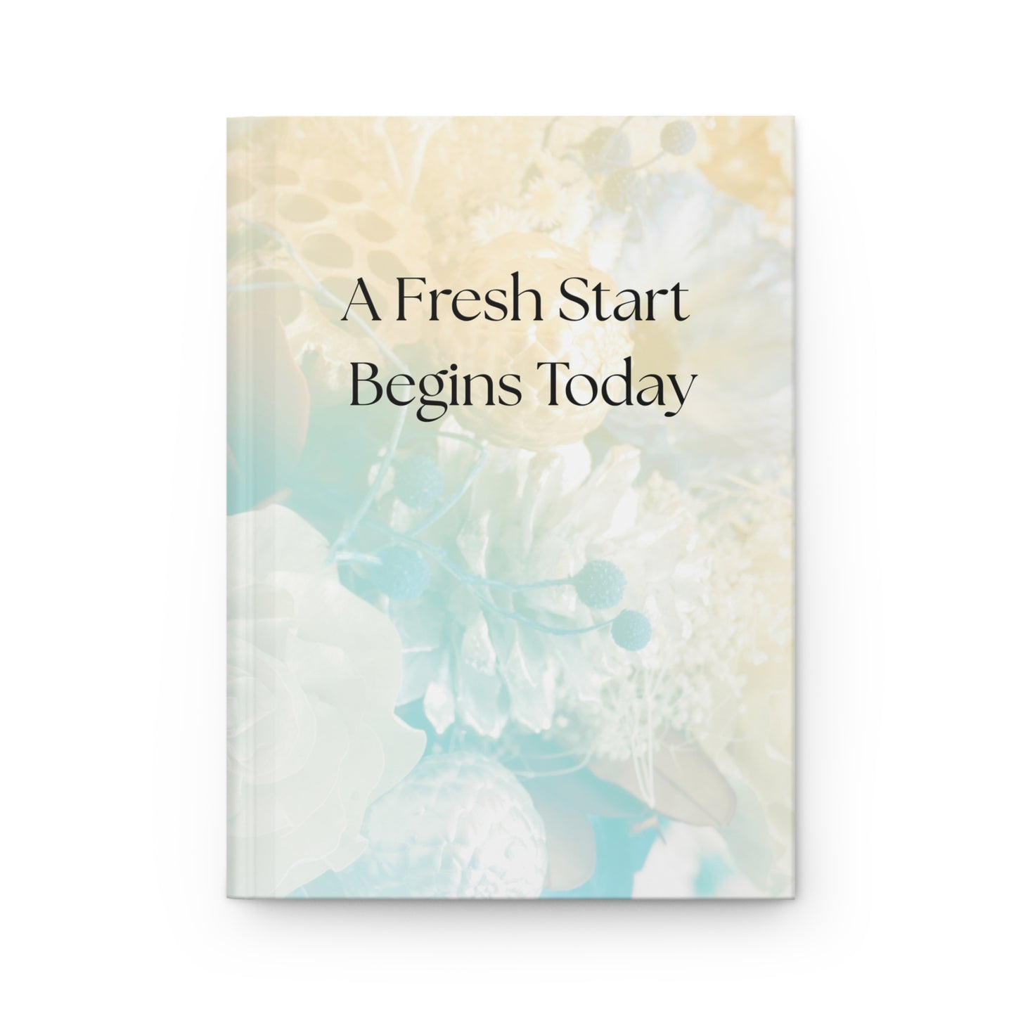 A Fresh Start Begins Today — Motivational Hardcover Journal