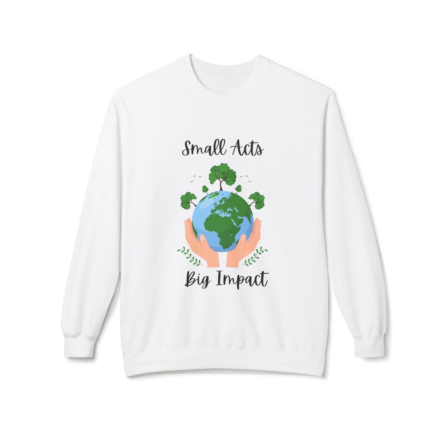 Eco-Friendly Small Acts Big Impact Crewneck Sweatshirt, Sustainable Fashion, Gift for Environmentalists,