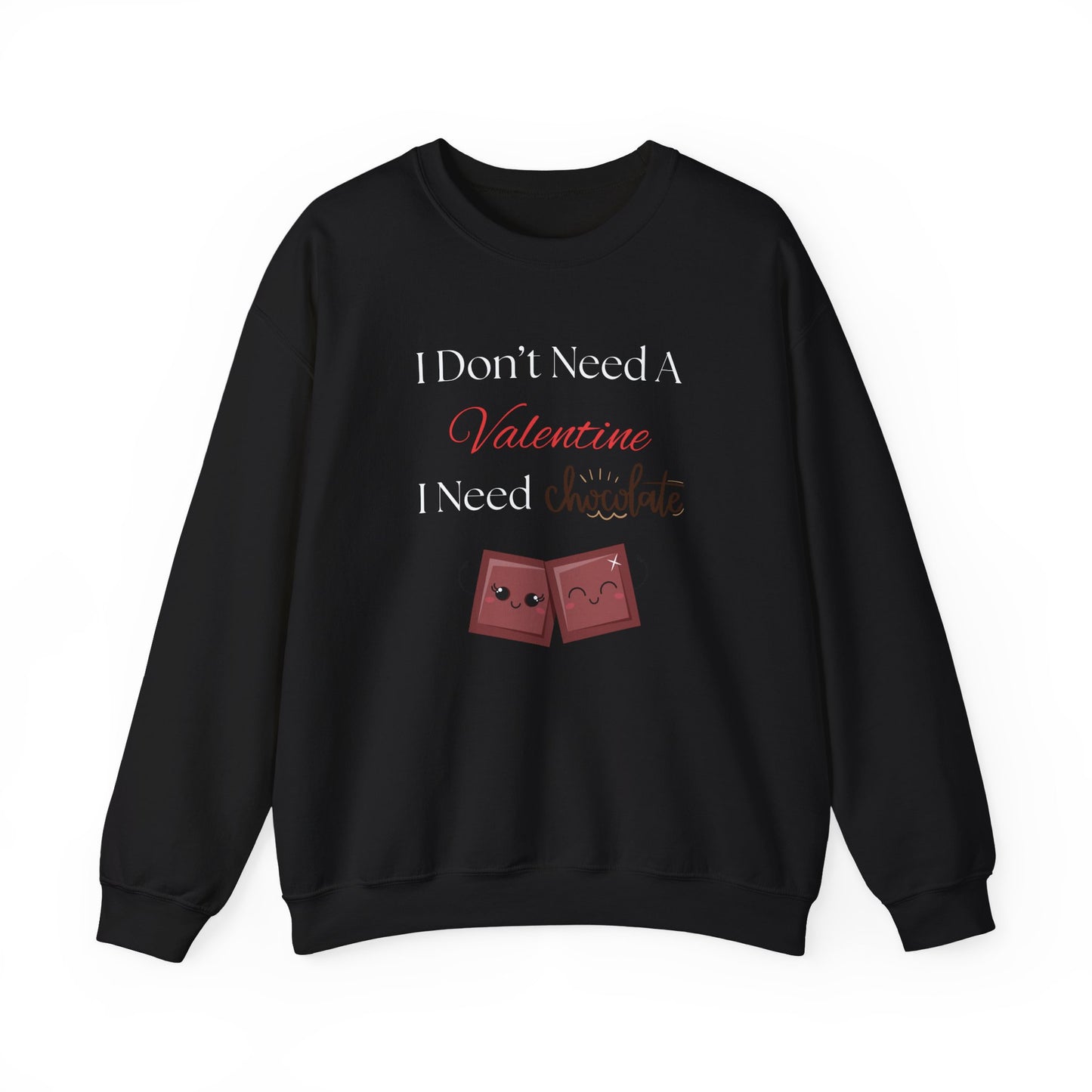 A black Valentine’s sweatshirt with the phrase “I Don’t Need a Valentine, I Need Chocolate” and two cute smiling chocolate characters on the front.