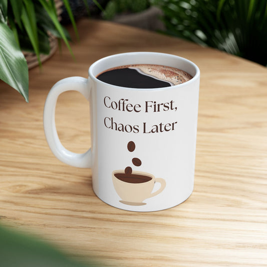 Funny Coffee Mug, Gift for Coffee Lovers, Ceramic Mug, Coffee First Chaos Later, 11oz, 15oz, Quote Mug, Novelty Mug, Coffee Cup, Kitchen