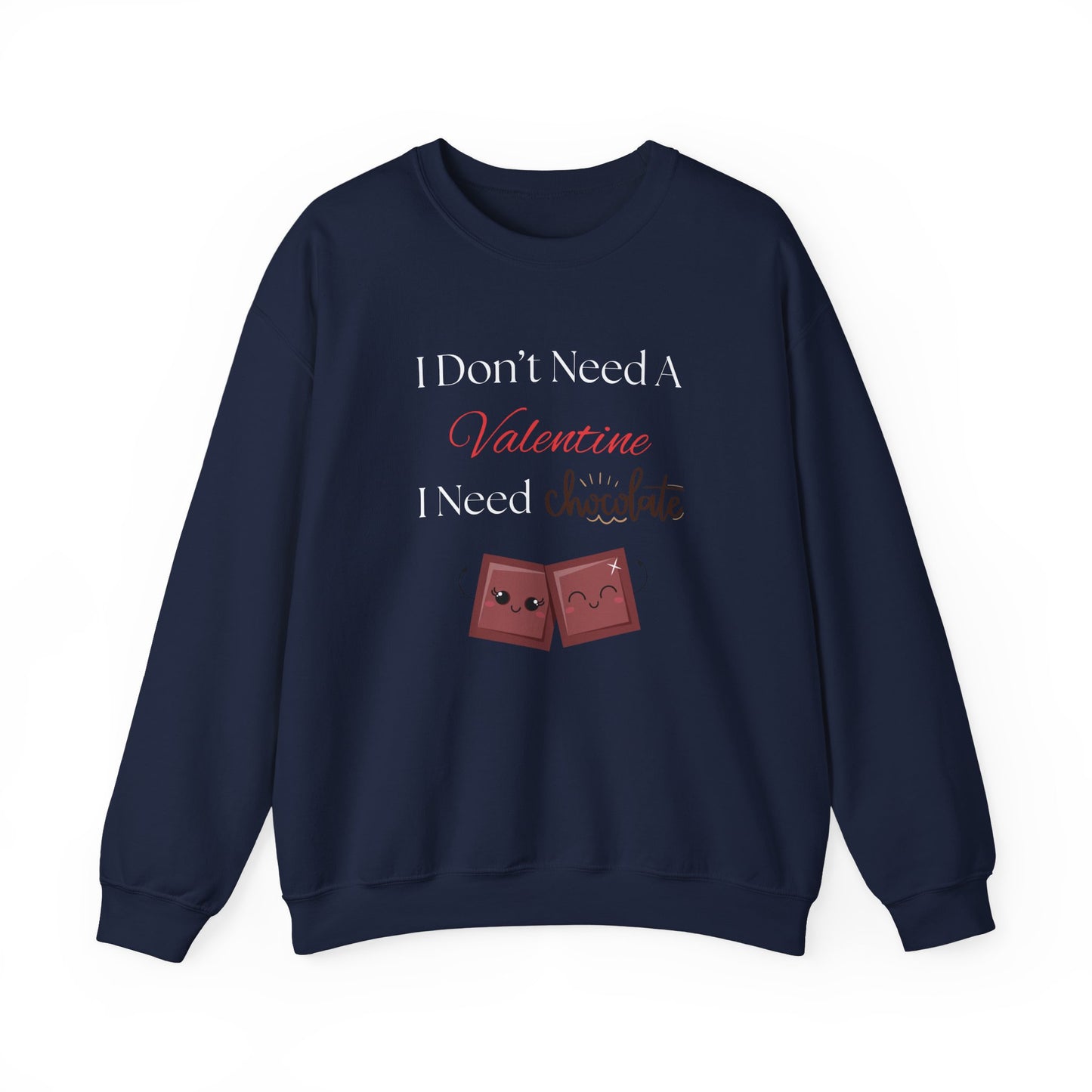 A navy blue Valentine’s sweatshirt with the phrase “I Don’t Need a Valentine, I Need Chocolate” and two cute smiling chocolate characters on the front.