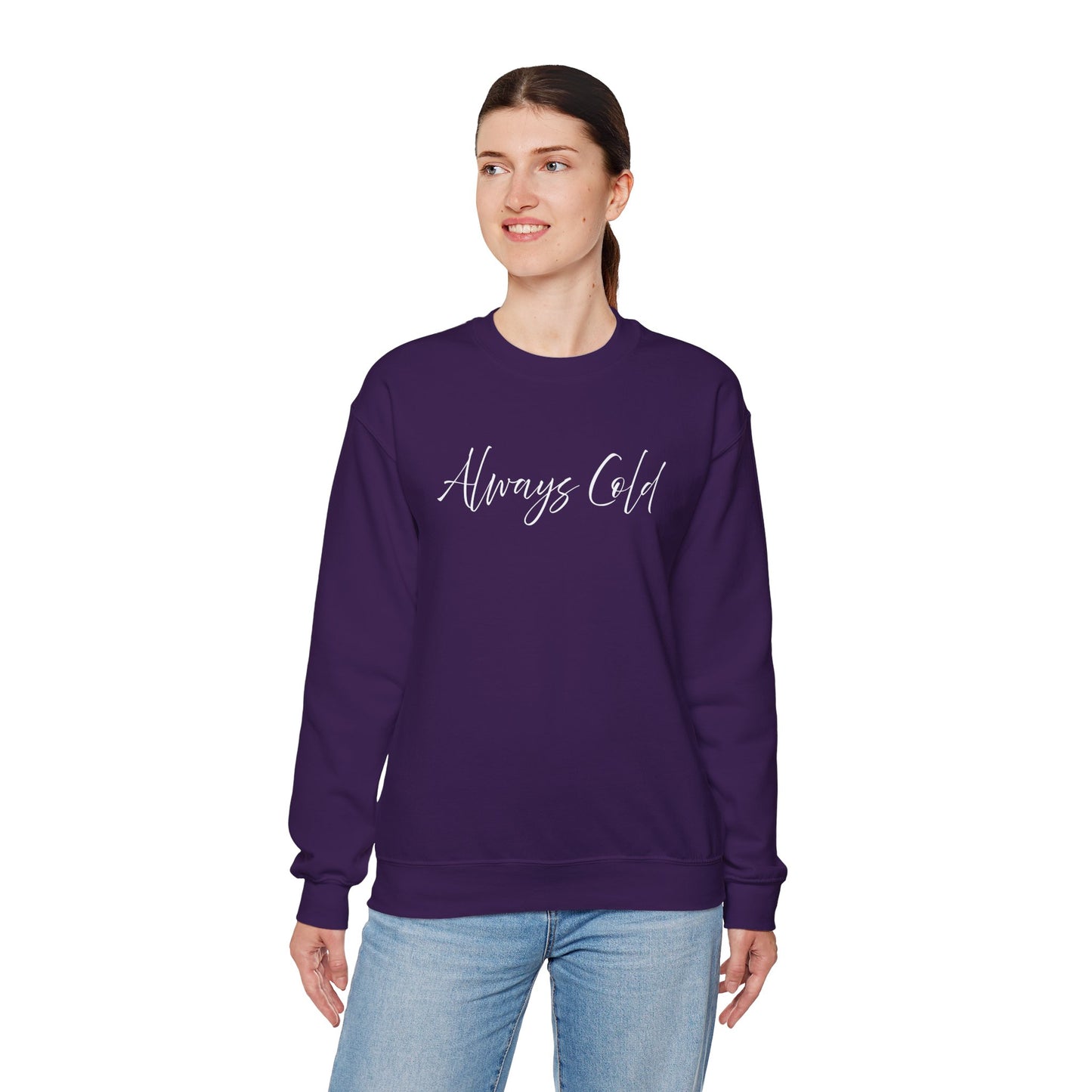 Always Cold – Cozy Unisex Long Sleeve Sweatshirt Comfort Pullover for Her or Him
