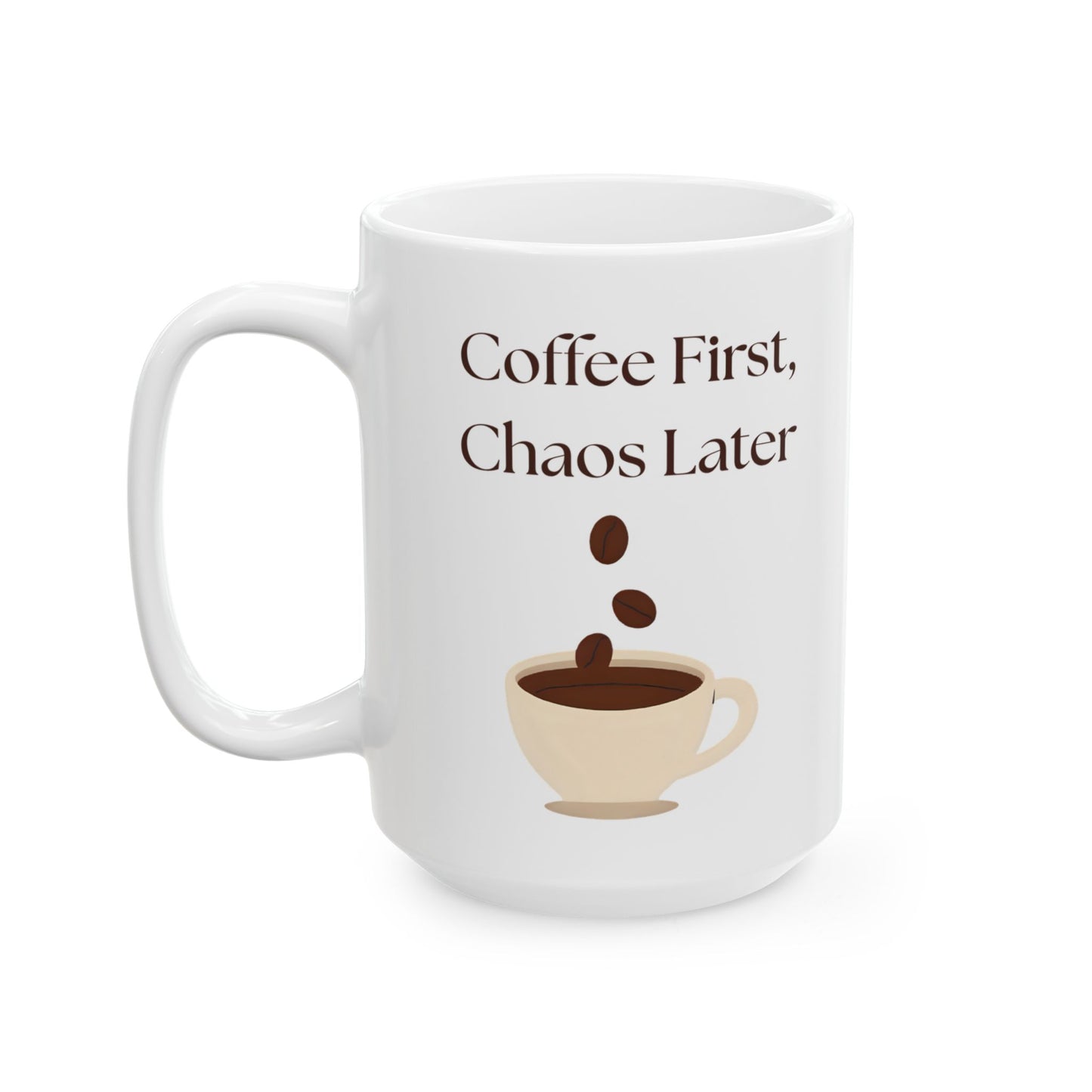 Funny Coffee Mug, Gift for Coffee Lovers, Ceramic Mug, Coffee First Chaos Later, 11oz, 15oz, Quote Mug, Novelty Mug, Coffee Cup, Kitchen