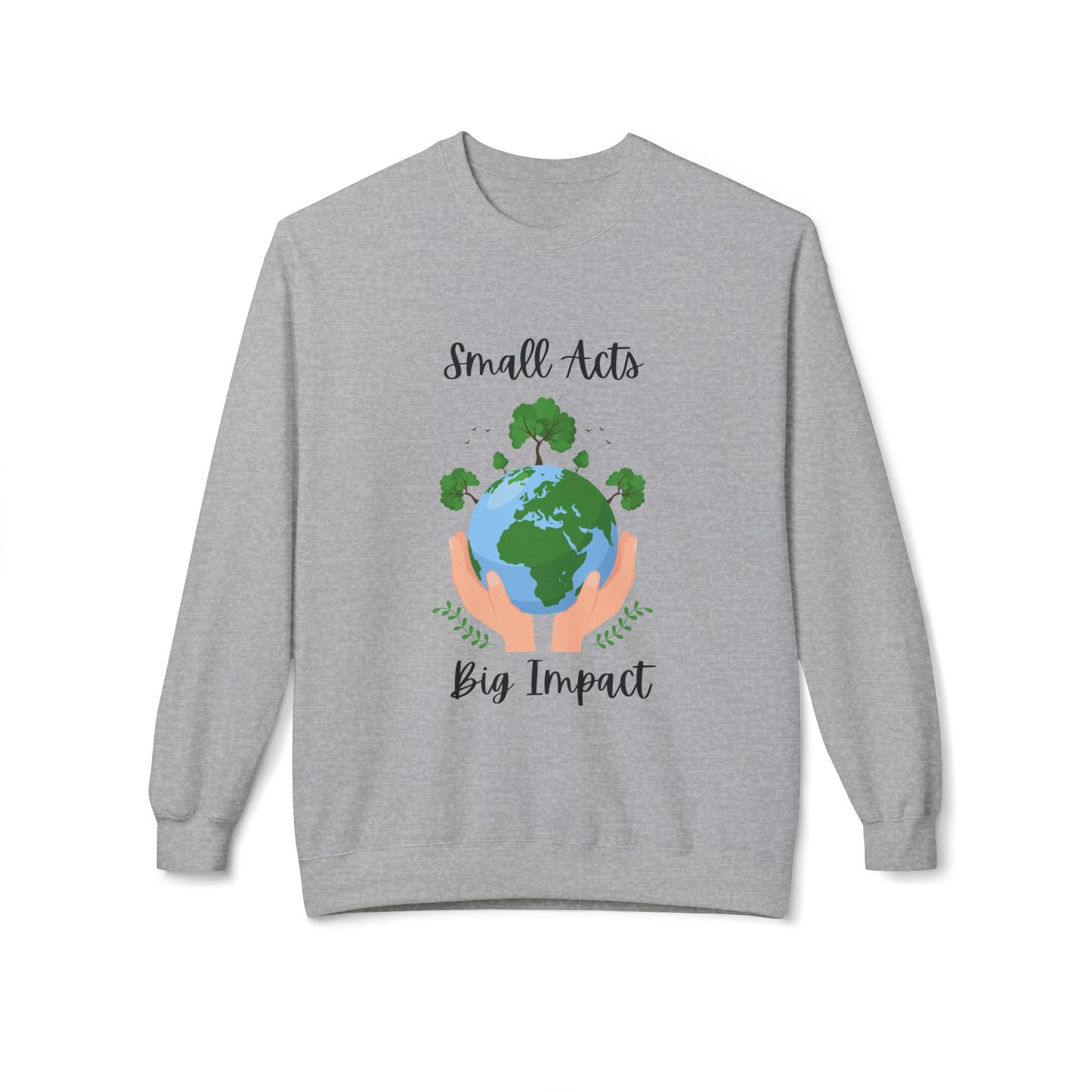 Eco-Friendly Small Acts Big Impact Crewneck Sweatshirt, Sustainable Fashion, Gift for Environmentalists,