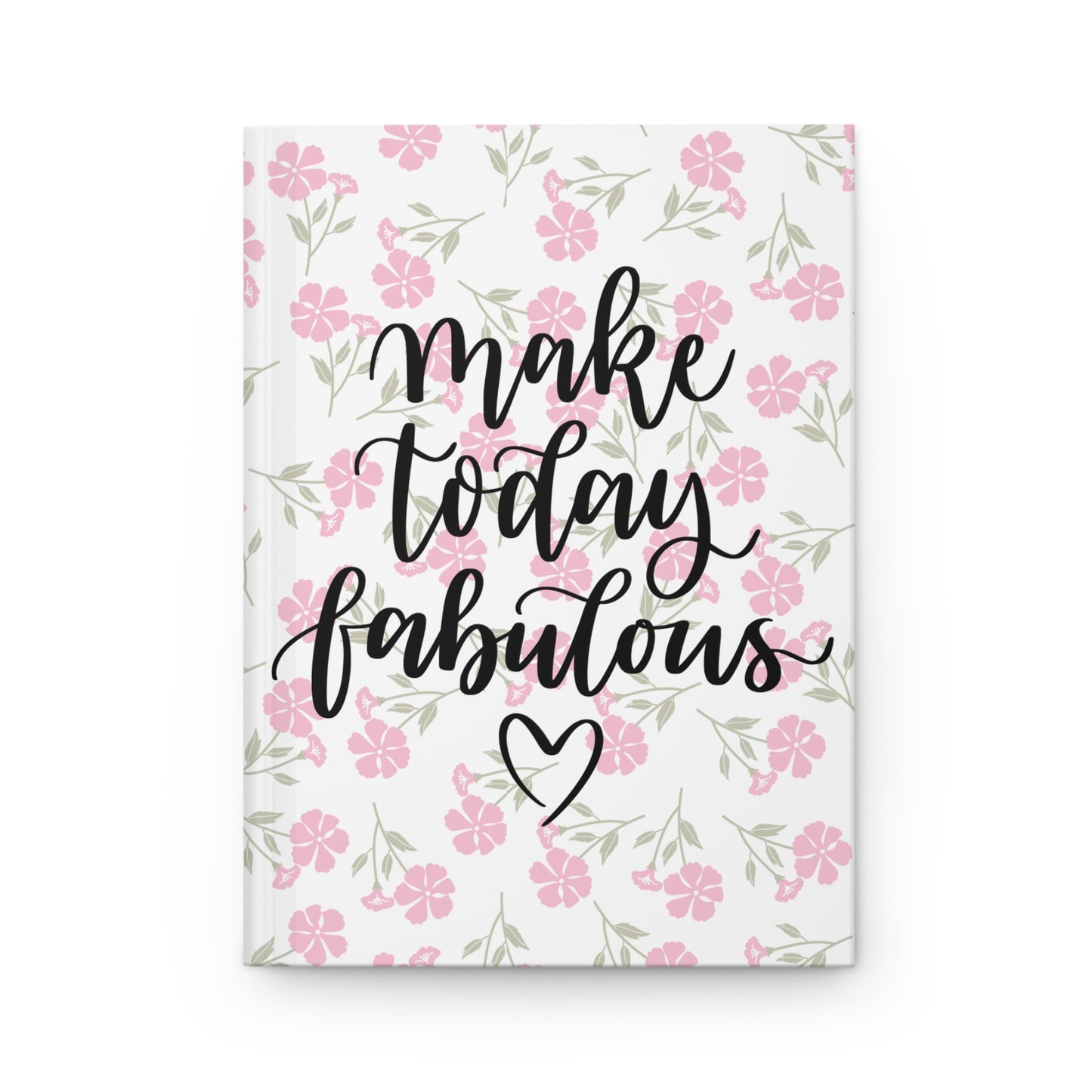 Pink Floral Hardcover Journal - Make Today Fabulous -  Positive Quote Notebook, Inspirational Gift, Journal for Writing or Planning