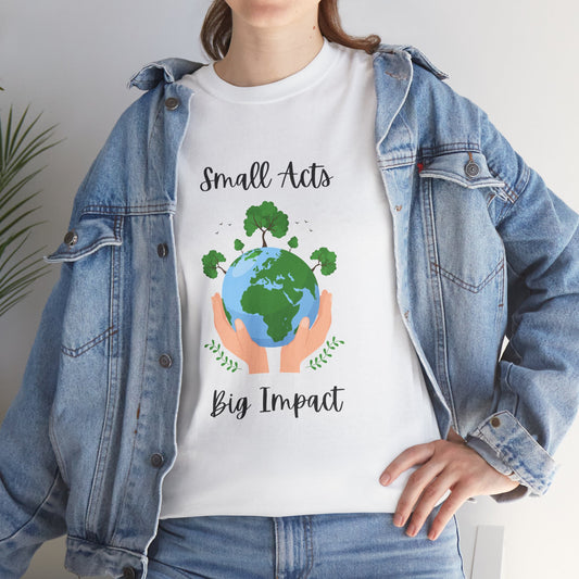 Eco-Friendly Unisex Heavy Cotton Tee, Small Acts Big Impact Shirt, Sustainable Fashion, Gift for Earth Lovers, Everyday Casual Wear