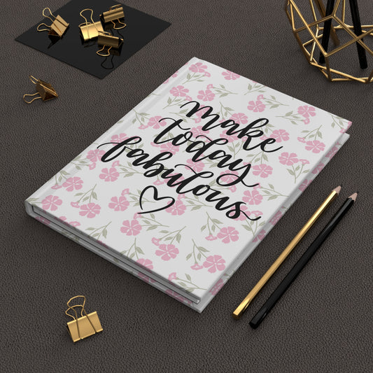 Pink Floral Hardcover Journal - Make Today Fabulous -  Positive Quote Notebook, Inspirational Gift, Journal for Writing or Planning