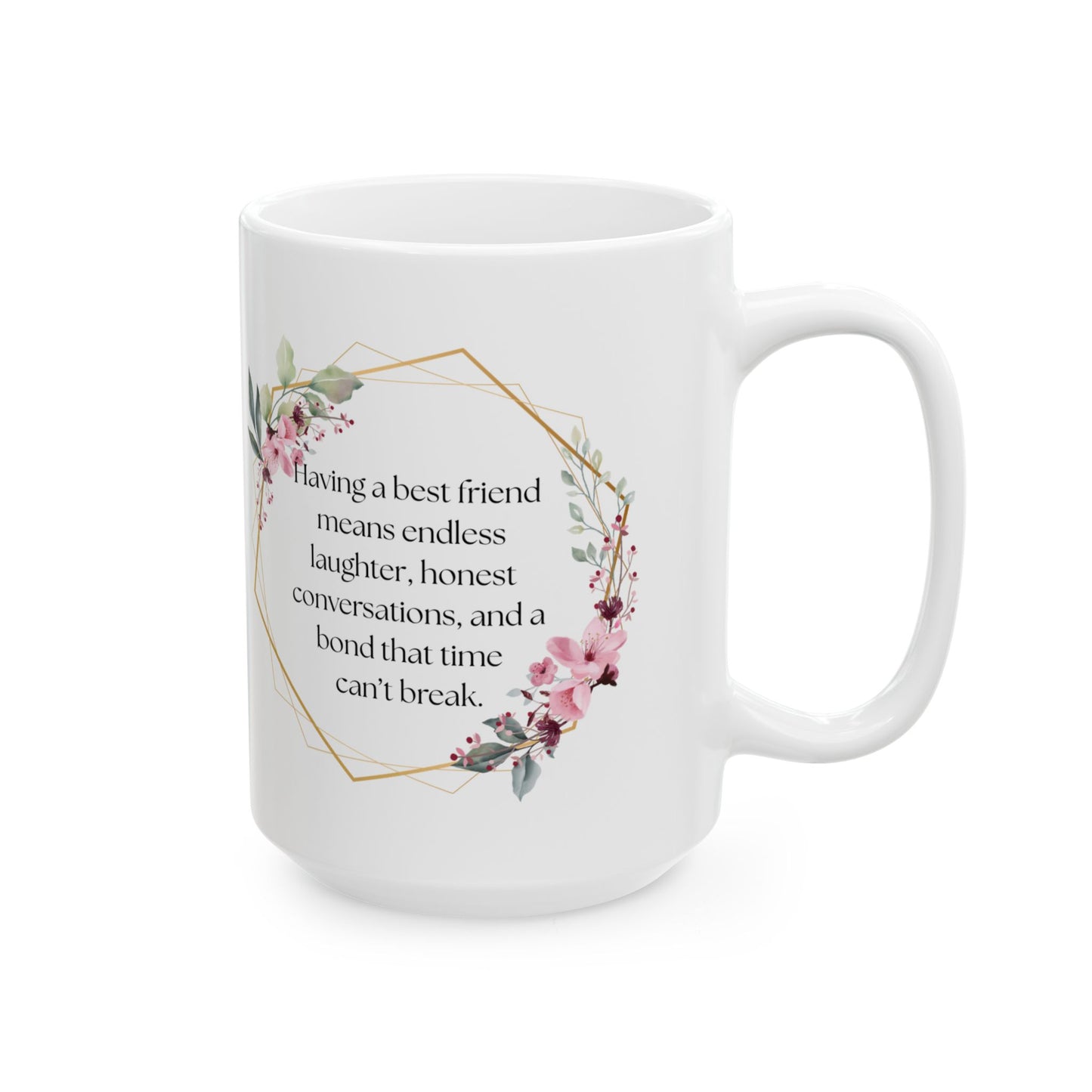 Floral Friendship Mug, Coffee Cup, Gift for Best Friend, Inspirational Quote, Floral Design, 11oz, 15oz