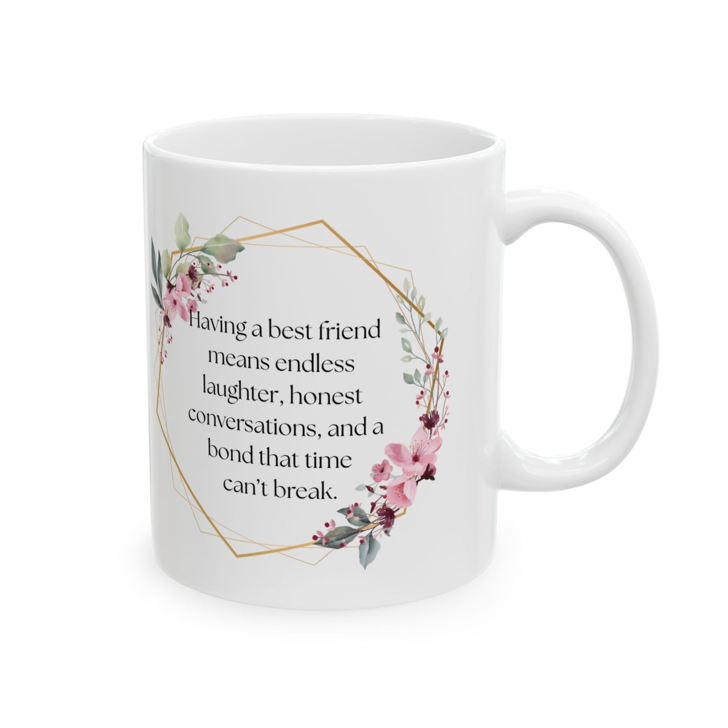 Floral Friendship Mug, Coffee Cup, Gift for Best Friend, Inspirational Quote, Floral Design, 11oz, 15oz