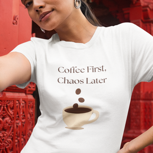 Coffee First Chaos Later Shirt, Funny Women's Coffee T-Shirt, Caffeine Lover Gift, Cute Morning Tee, Soft Cotton Graphic Shirt for Her