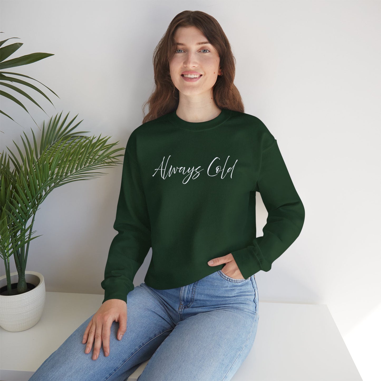Always Cold – Cozy Unisex Long Sleeve Sweatshirt Comfort Pullover for Her or Him