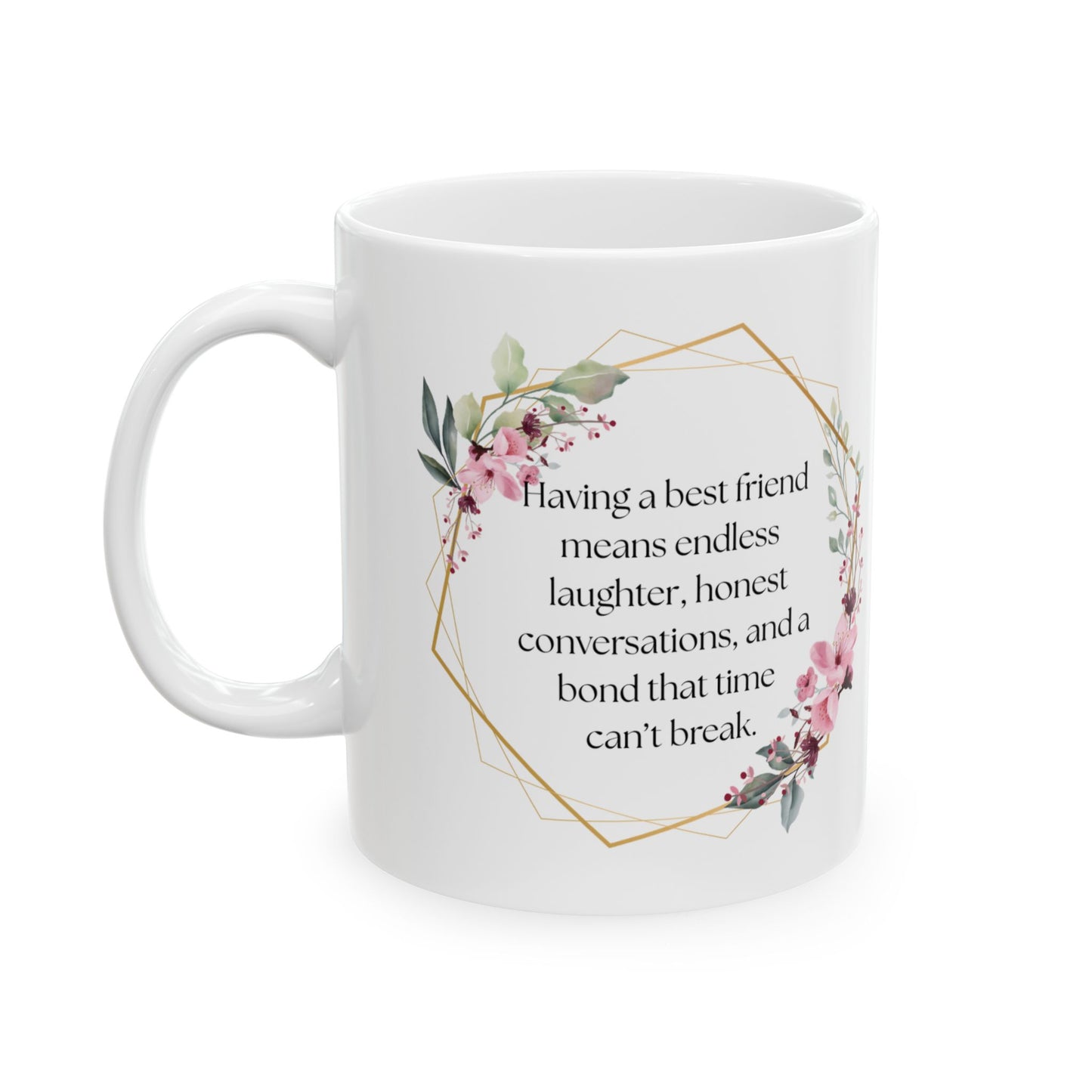 Floral Friendship Mug, Coffee Cup, Gift for Best Friend, Inspirational Quote, Floral Design, 11oz, 15oz
