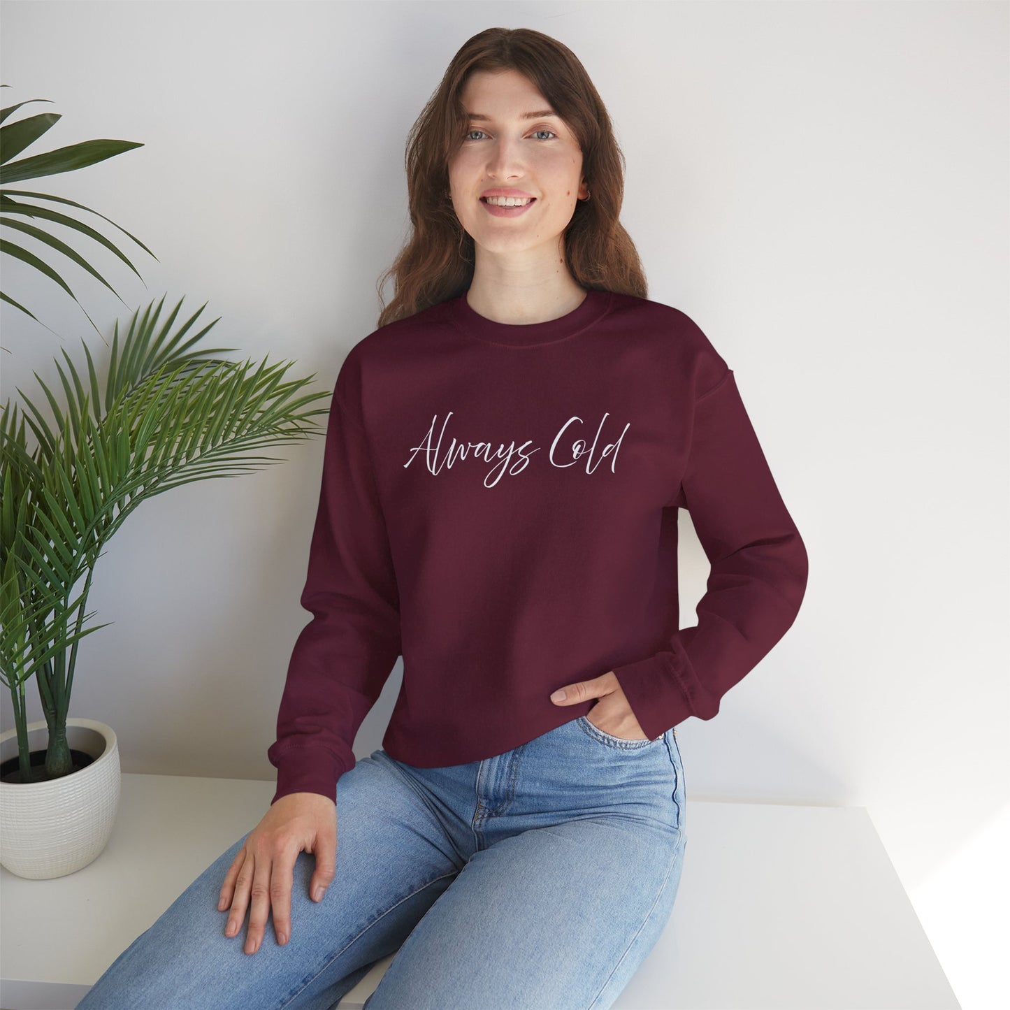Always Cold – Cozy Unisex Long Sleeve Sweatshirt Comfort Pullover for Her or Him